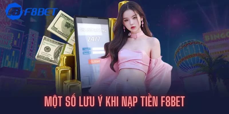 Một vài lưu ý quan trọng khi thực hiện giao dịch nạp tiền tại F8BET